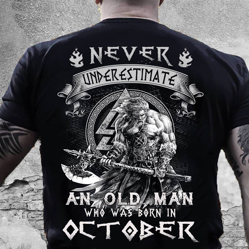 Never Underestimate An Old Man Who Was Born In October T Shirt