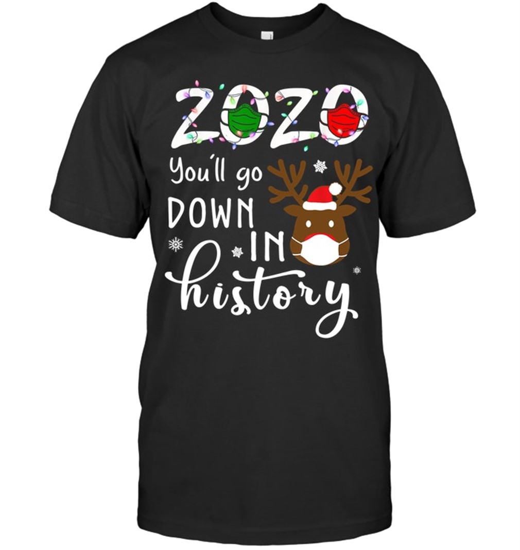2020 Youll Go Down In History Christmas Reindeer Mask Christmas T Shirt