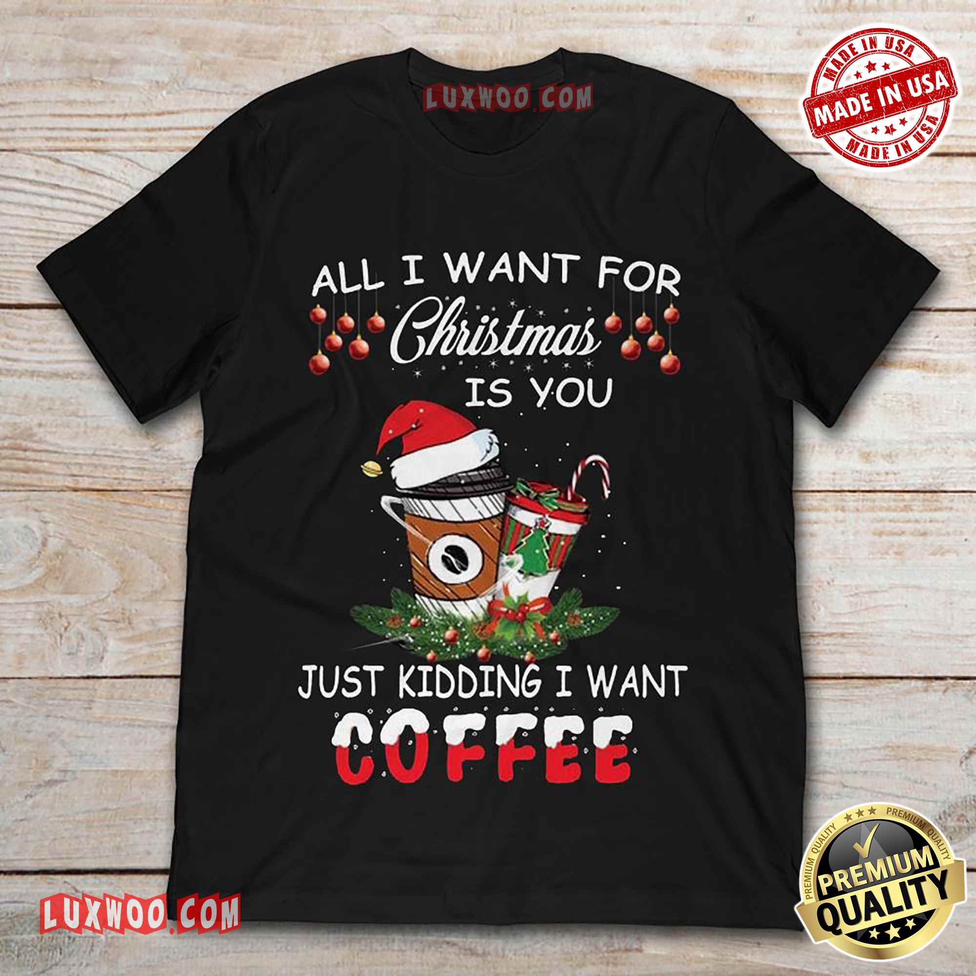 All I Want For Christmas Is You Just Kidding I Want Coffee Tshirt - Luxwoo.com