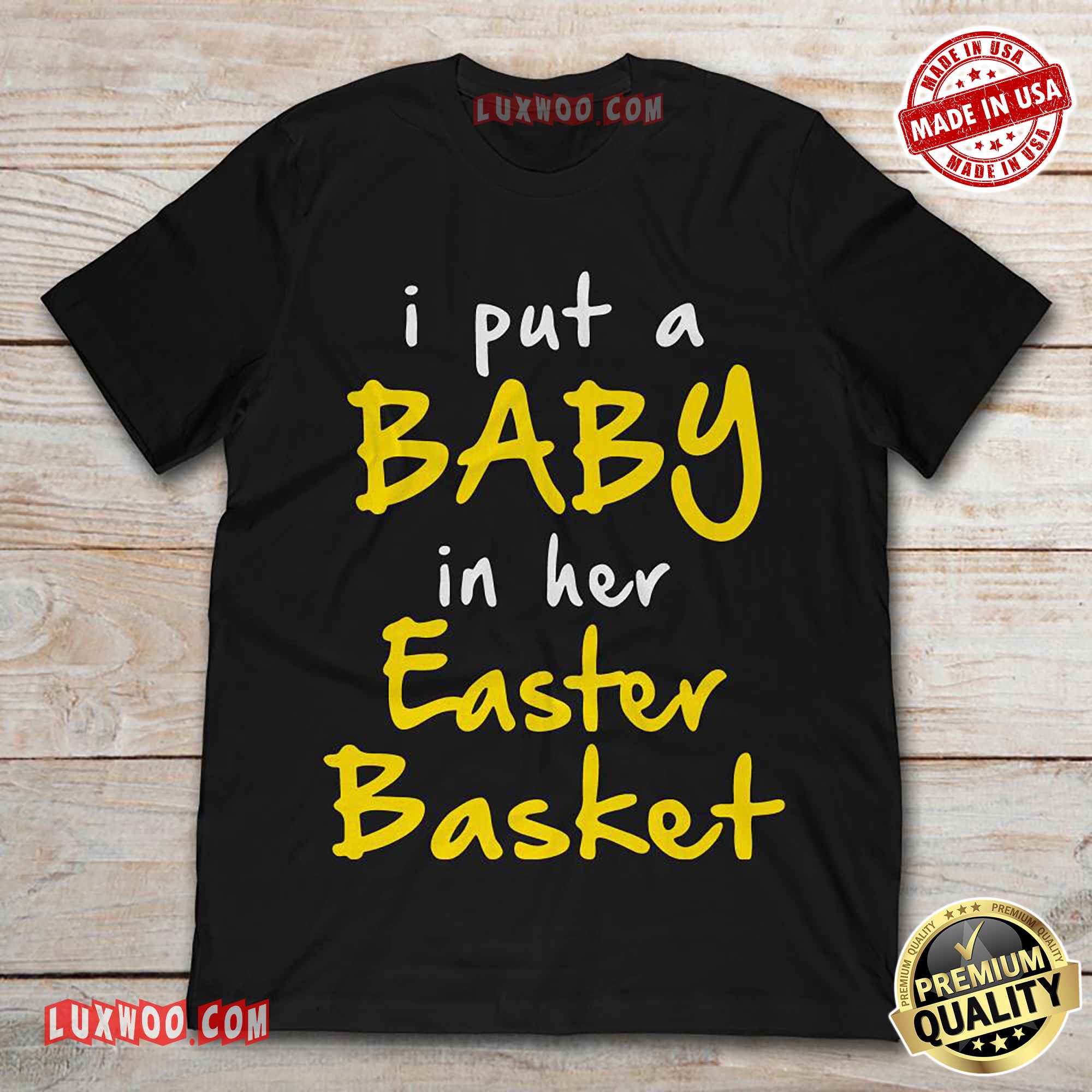 I Put A Baby In Her Easter Basket Shirt