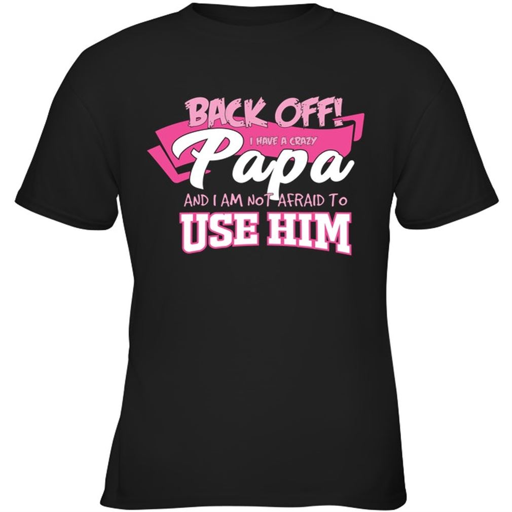 Family - Back Off I Have A Crazy Papa And I Am Not Afraid To Plus Size Up To 5xl