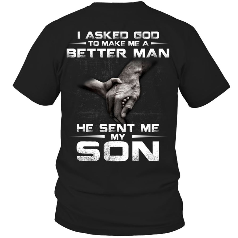 Family - I Asked God To Make Me A Better Man He Sent Me My Son Size Up To 5xl