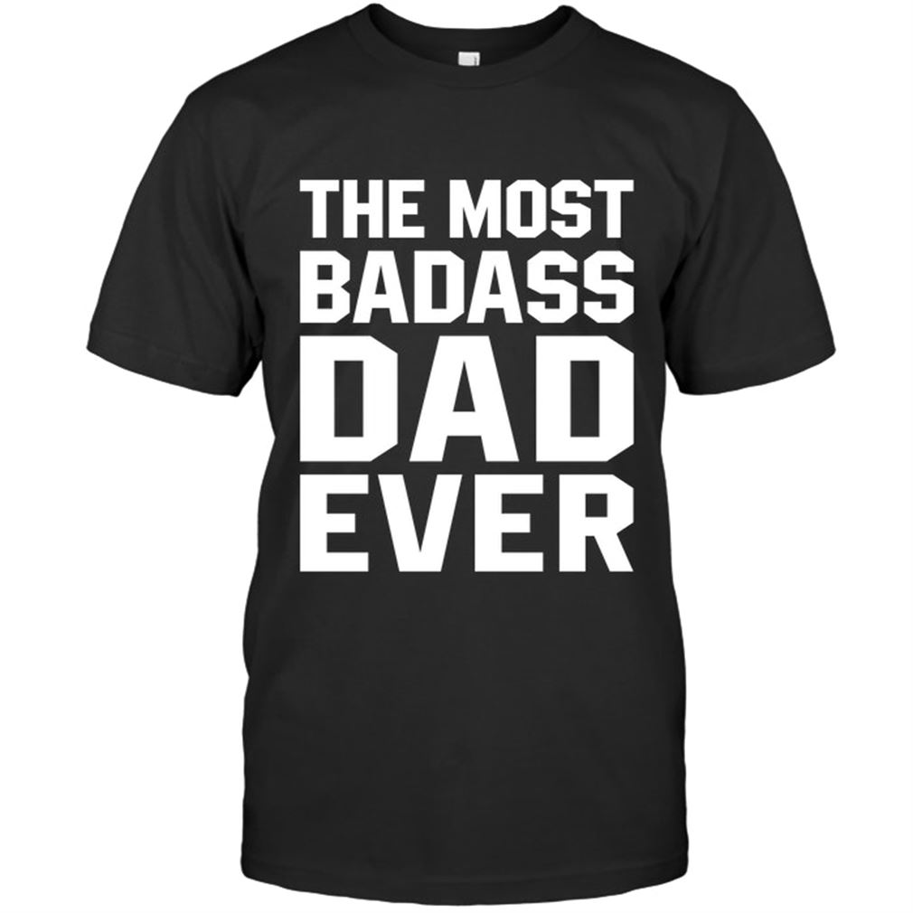 Family - The Most Badass Dad Ever Size Up To 5xl