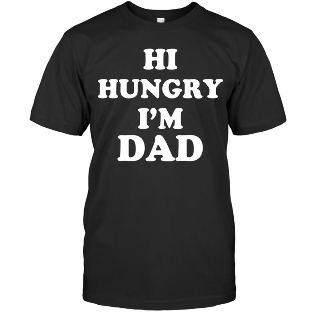 Hi Hungry Im Dad Size Up To 5xl