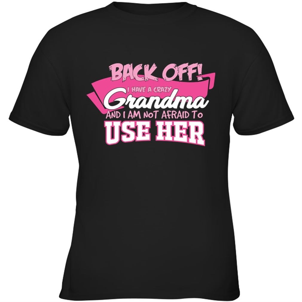 Family - Back Off I Have A Crazy Grandma And I Am Not Afraid To Use Her Size Up To 5xl