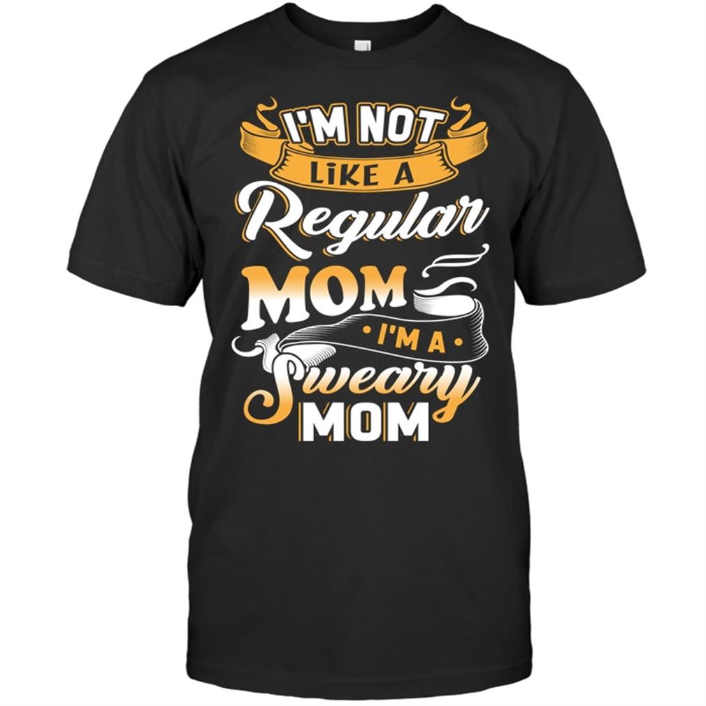 Family - I M Not Like A Regular Mom I M A Sweary Mom Size Up To 5xl