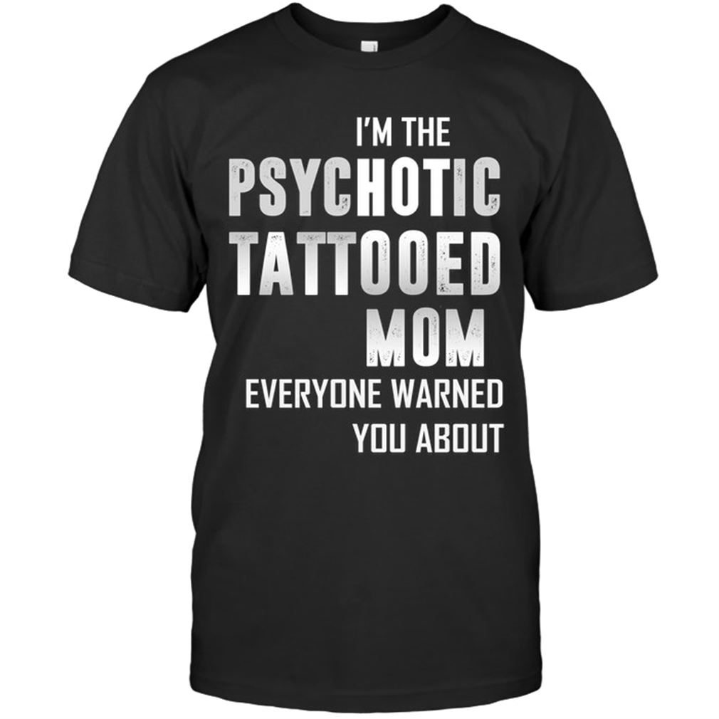Family - Im The Psychotic Tattooed Mon Everyone Warned You About Plus Size Up To 5xl