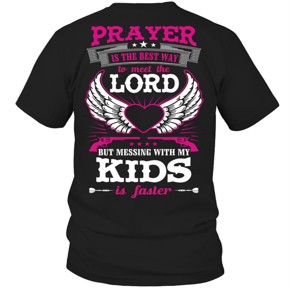 Family - Prayer Is The Best Way To Meet The Lord But Messing With My Kids Is Faster Plus Size Up To 5xl