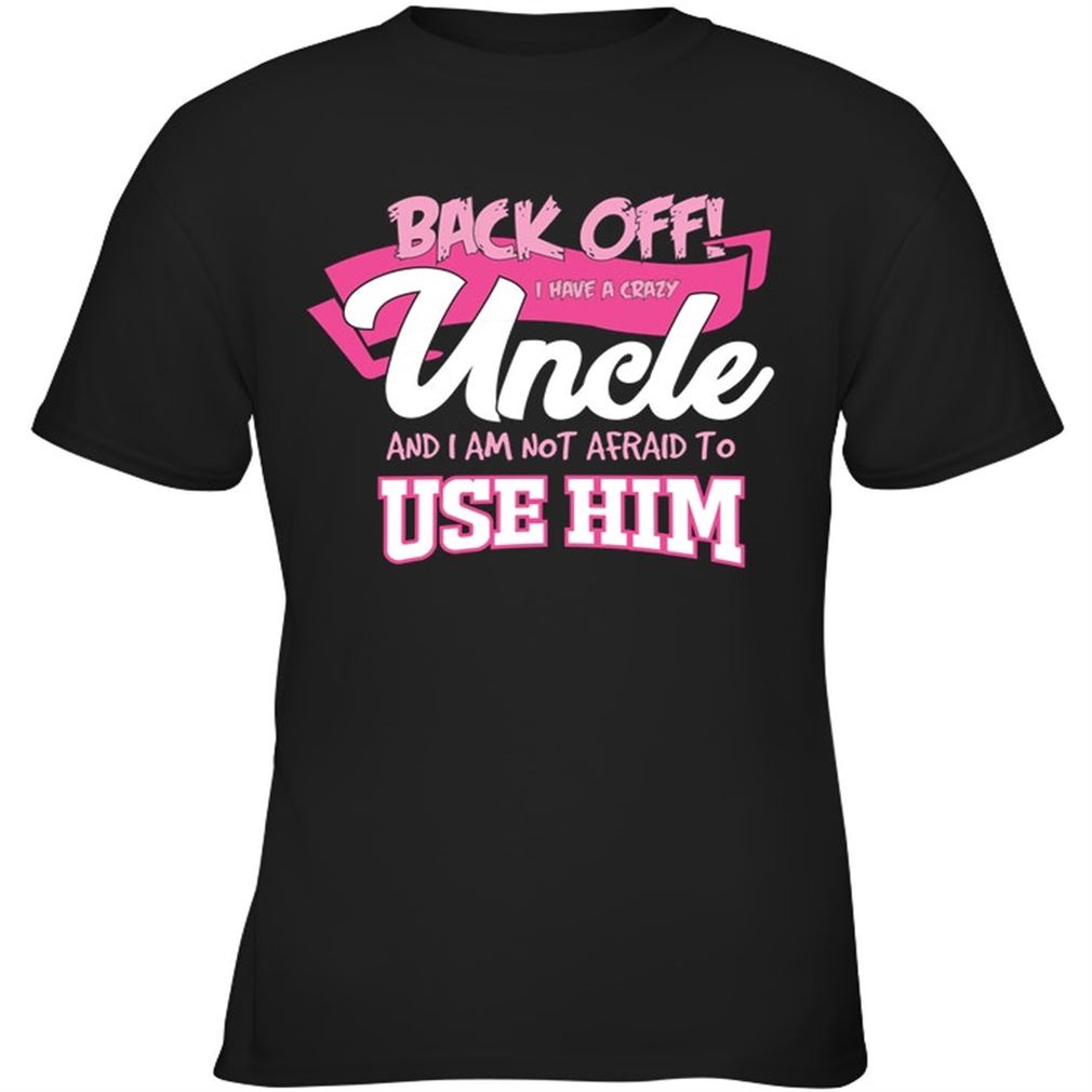 Family - Back Off I Have A Crazy Uncle And I Am Not Afraid To Plus Size Up To 5xl