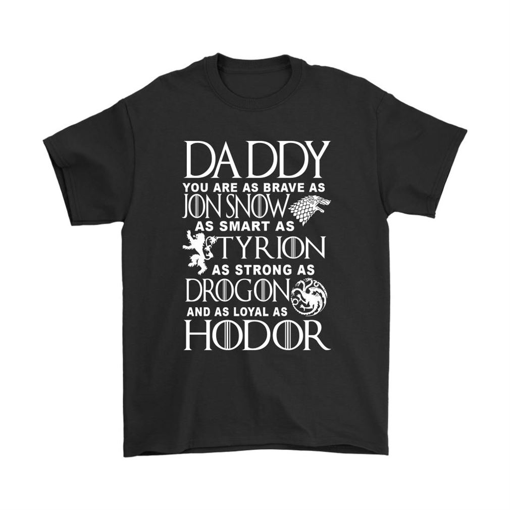 Daddy As Brave As Jon Snow Smart As Tyrion Game Of Thrones Shirts Size Up To 5xl