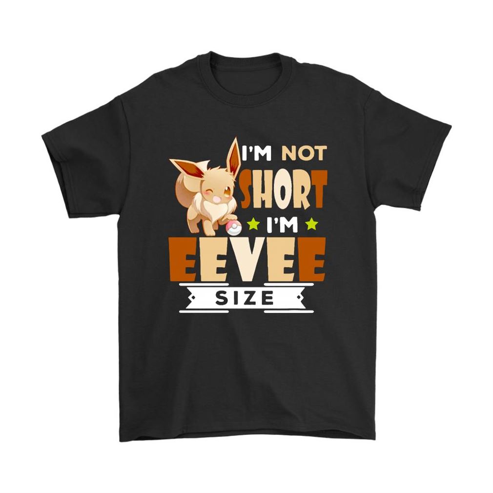 Im Not Short Im Eevee Size Pokemon Shirts Size Up To 5xl