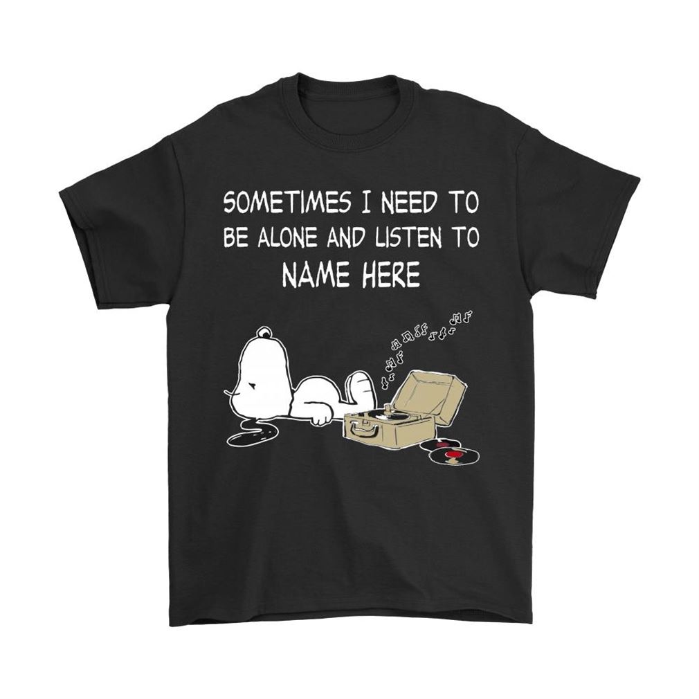 Personalize – Sometimes I Need To Be Alone And Listen To Snoopy Shirts Plus Size Up To 5xl