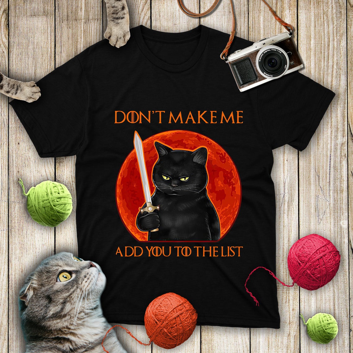 Black Cat Dont Make Me Add You To The List Shirt