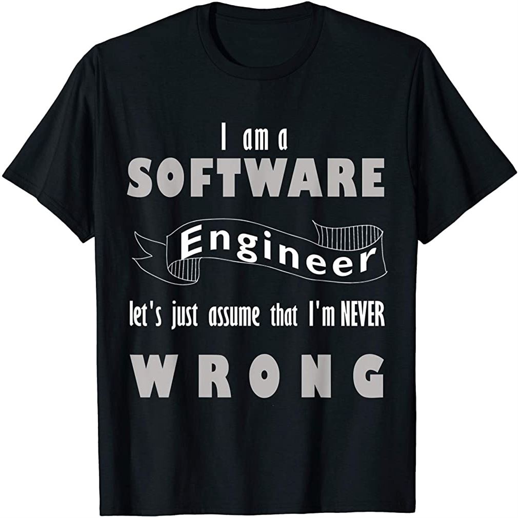 Developer Funny Software Engineer Never Wrong Size Up To 5xl