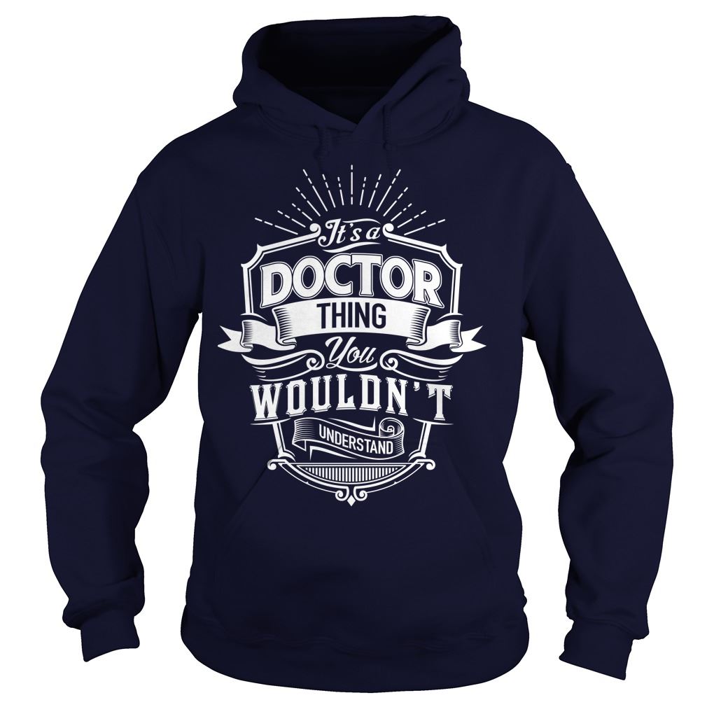 It Is A Doctor Thing You Wouldns Understand Hodies Size Up To 5xl