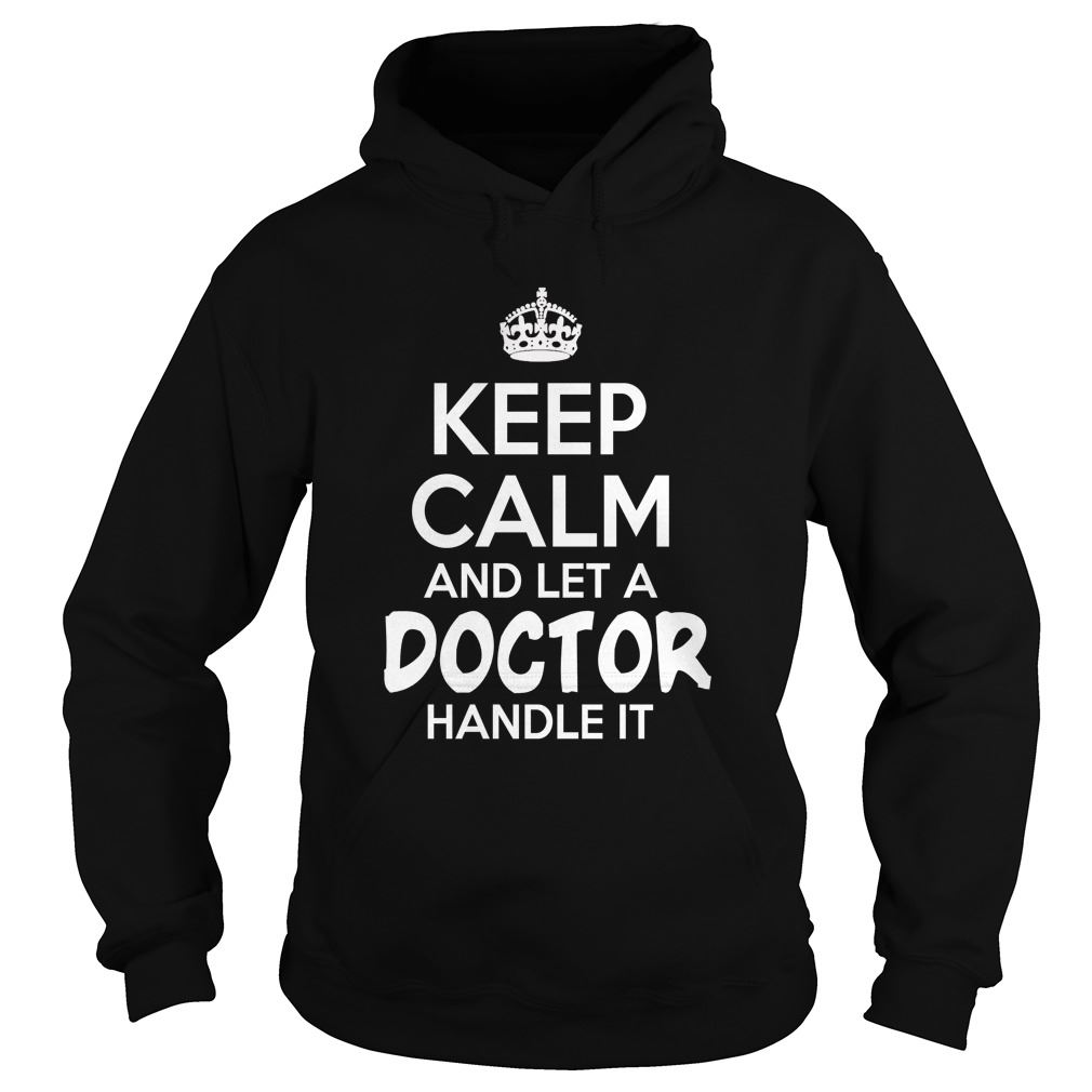 Keep Calm And Let A Doctor Handle It Hodies Size Up To 5xl