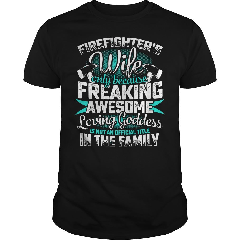 Firefighter Wife Only Because Freaking Awesome Loving Goddess Size Up To 5xl