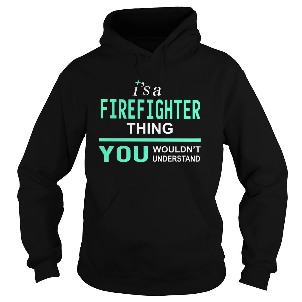 It Is A Firefighter Thing You Wouldnt Understand Hodies Size Up To 5xl