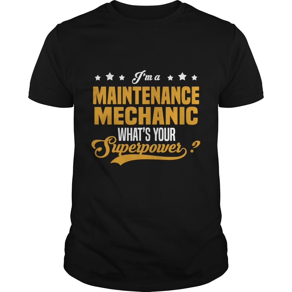 I Am A Maintenance Mechanic Whats Your Superpower Size Up To 5xl