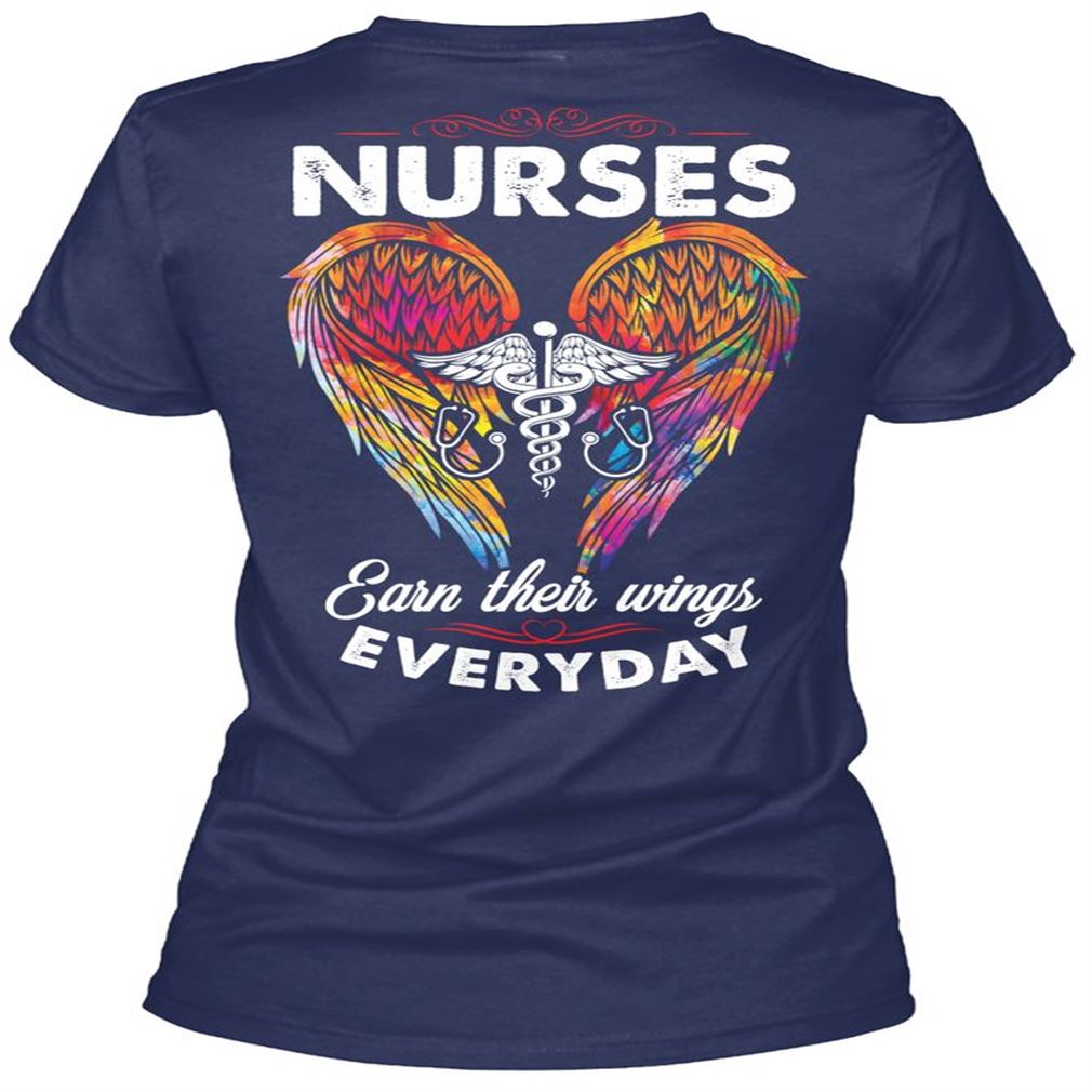 Nurses Earn Their Wings Everyday Size Up To 5xl