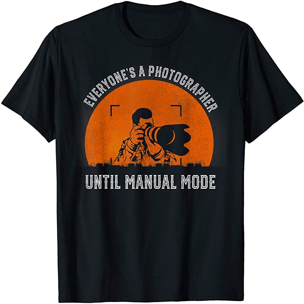 Everyones A Photographer Until Manual Mode T-shirt Plus Size Up To 5xl