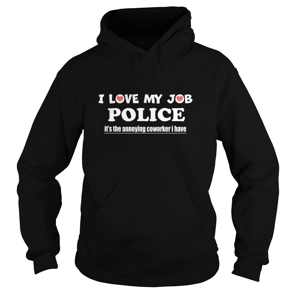 Police I Love My Job Police - Hoodie Plus Size Up To 5xl