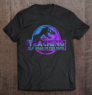 Teaching Is A Walk In The Park Jurassic Park Version2 Size Up To 5xl