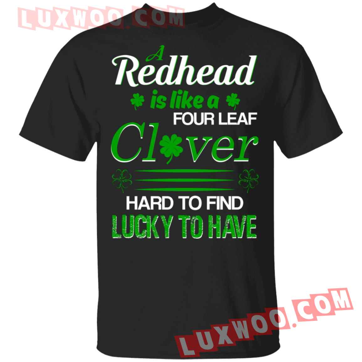 A Redhead Four Leaf Clover Hard To Find Lucky To Have Shirt