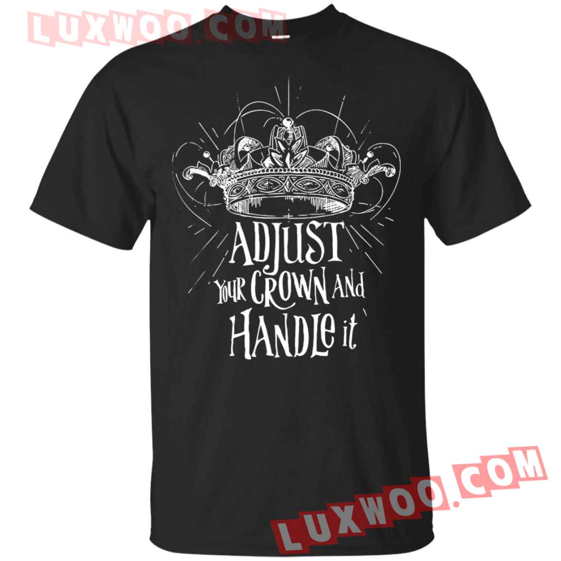 Adjust Your Crown And Handle It Shirt - Luxwoo.com