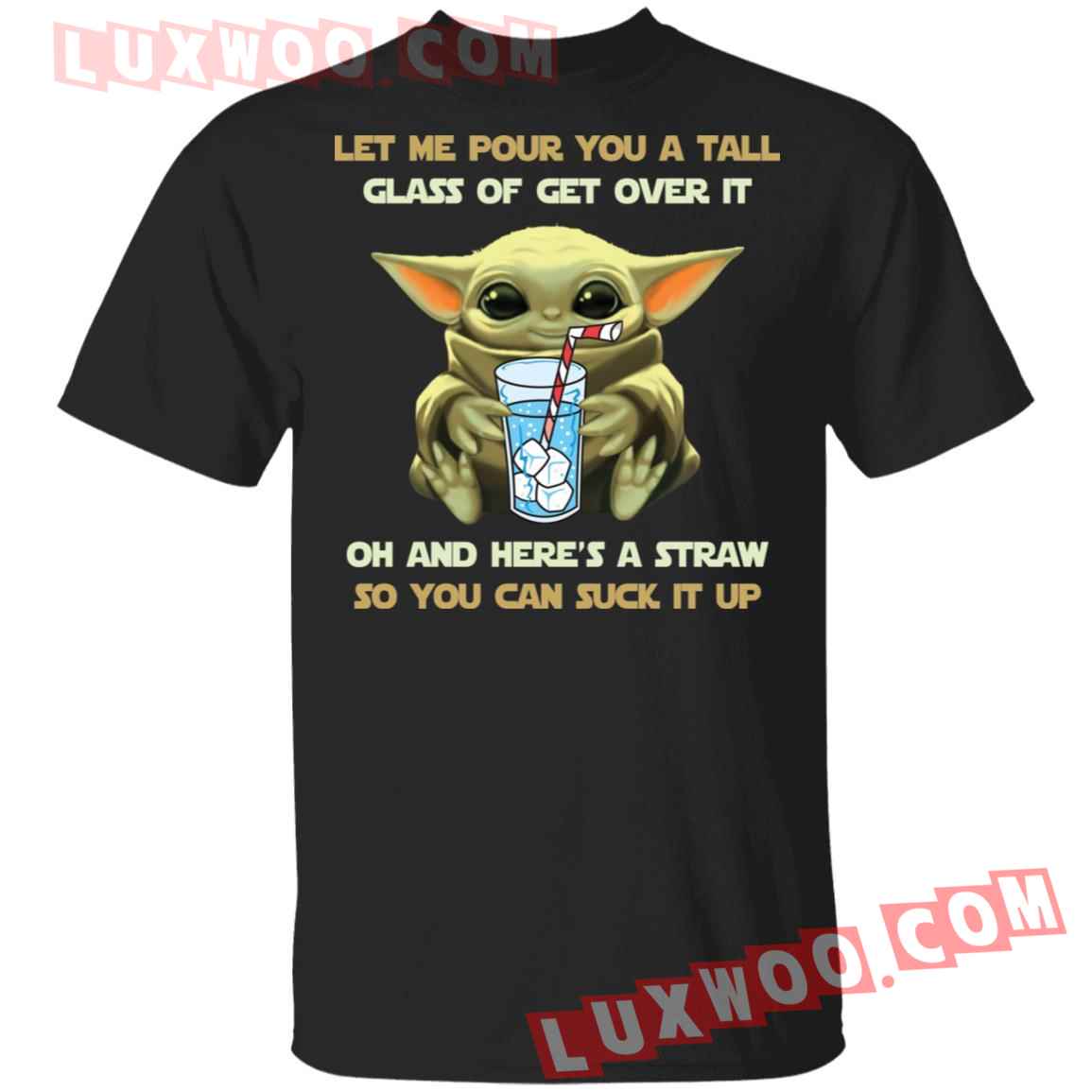 Baby Yoda Let Me Pour You A Tall Glass Of Get Over It Shirt