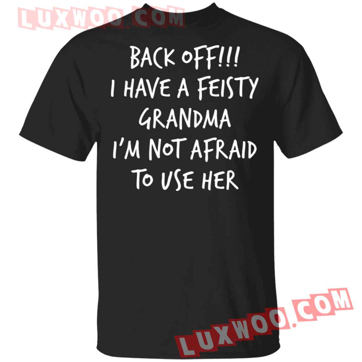 Back Off Have A Feisty Grandma Im Not Afraid To Use Her Shirt - Luxwoo.com