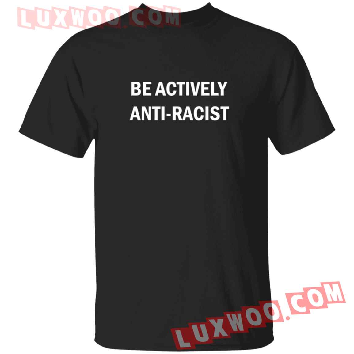 Be Actively Anti Racist Shirt