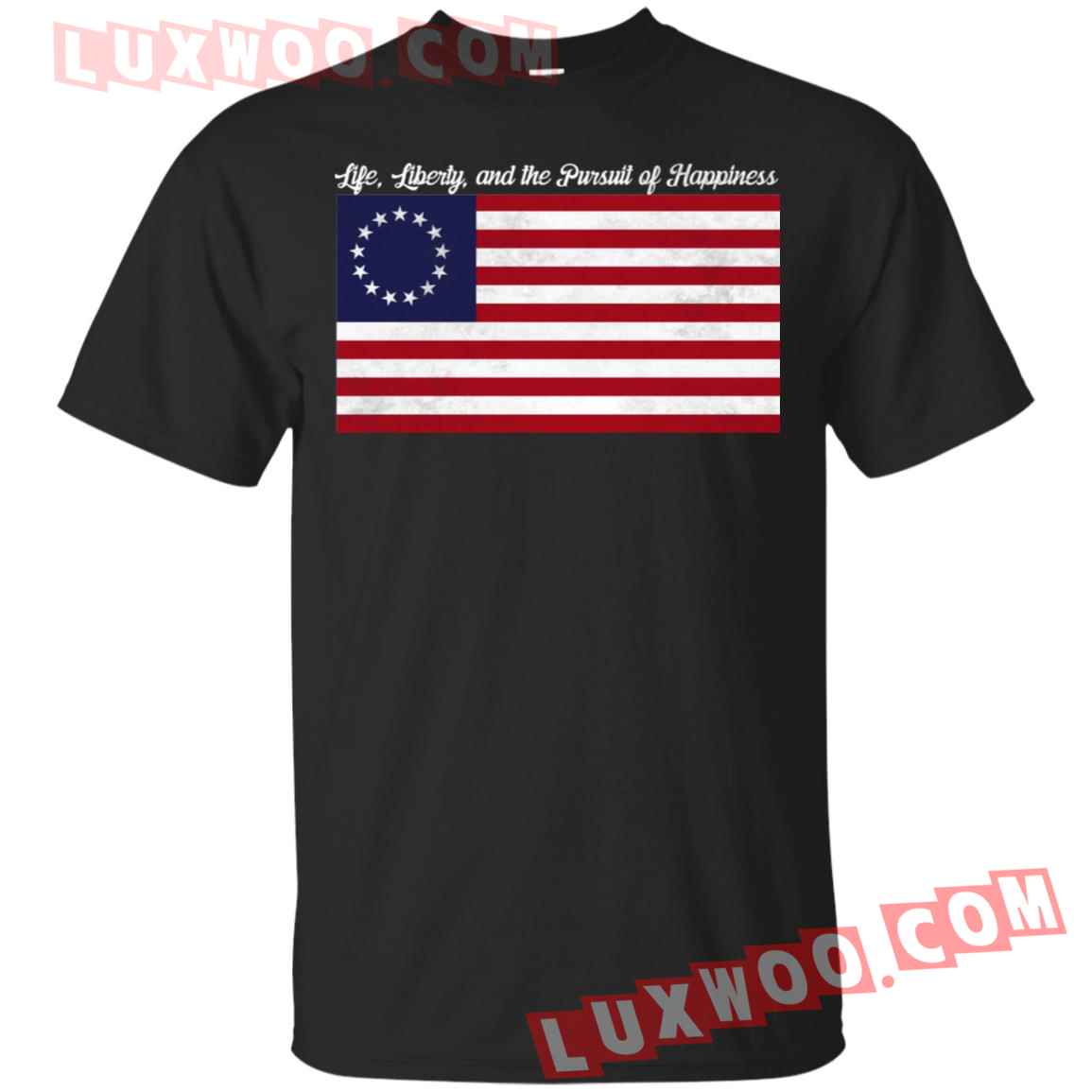 Betsy Ross Life Liberty And The Pursuit Of Happiness Shirt - Luxwoo.com