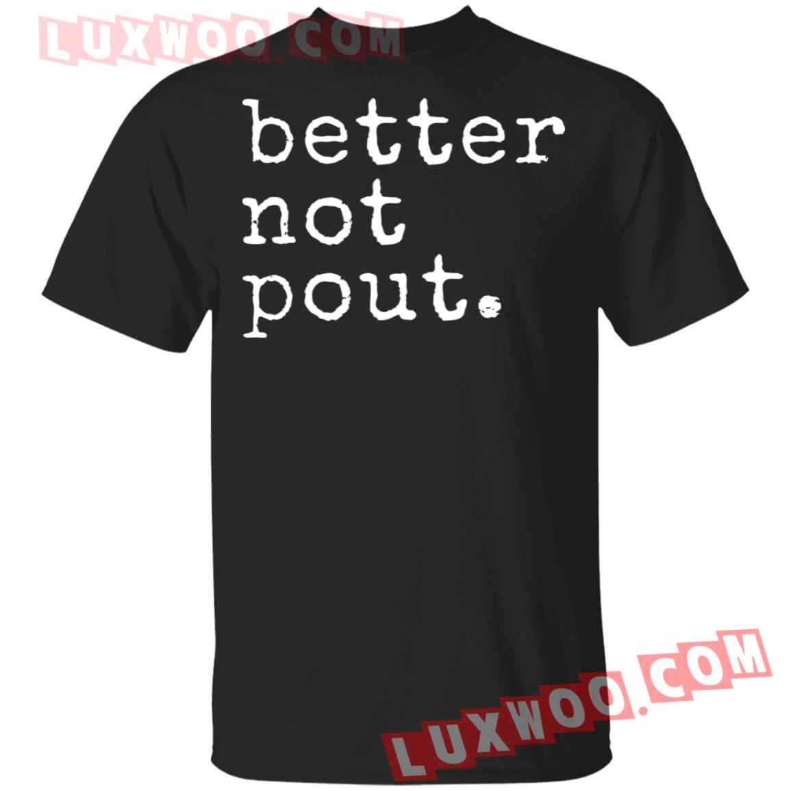 Better Not Pout Shirt - Luxwoo.com
