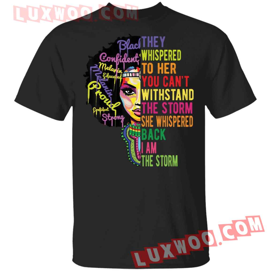 Black Woman They Whispered To Her You Cannot Withstand The Storm Shirt
