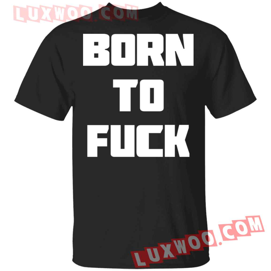 Born To Fck Shirt