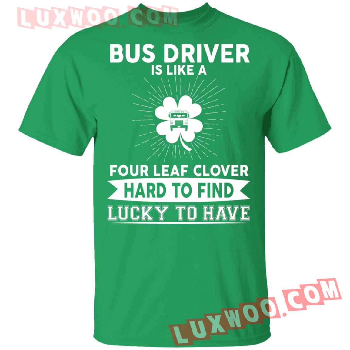 Bus Driver Is Like A Four Leaf Clover Hard To Find Lucky To Have Shirt
