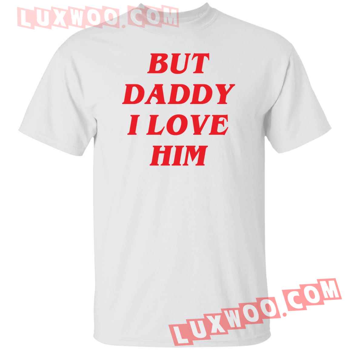 But Daddy I Love Him Shirt - Luxwoo.com