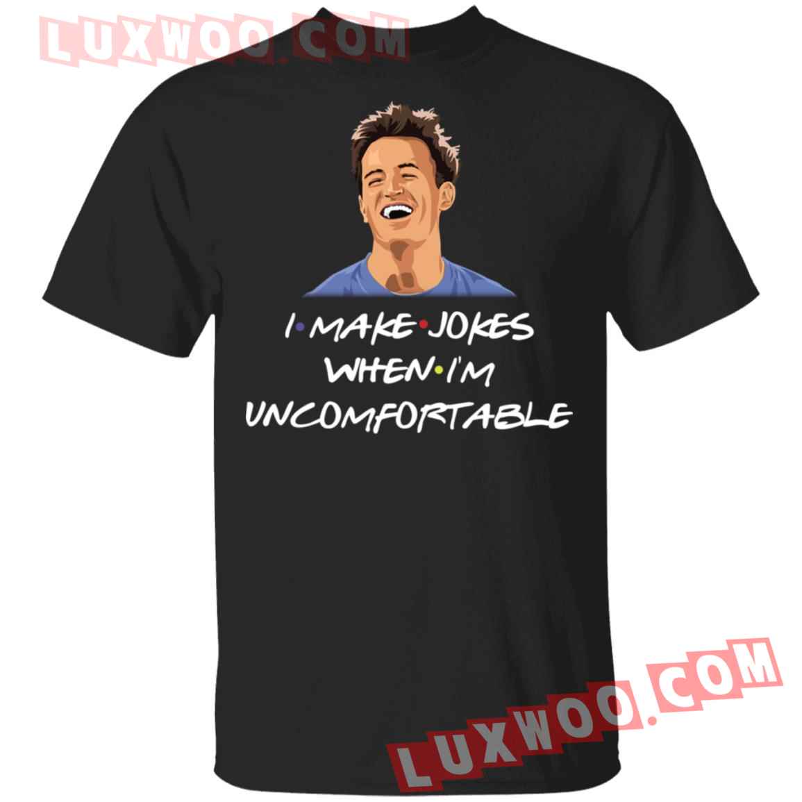 Chandler I Make Jokes When Im Uncomfortable Friends Shirt