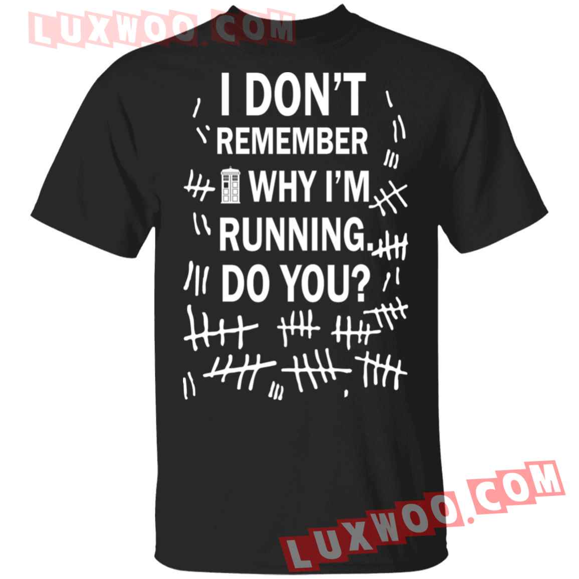 Doctor Who I Dont Remember Why Im Running Do You Shirt