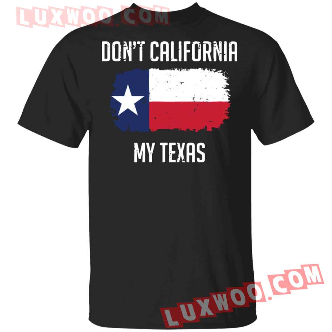 Dont California My Texas Shirt