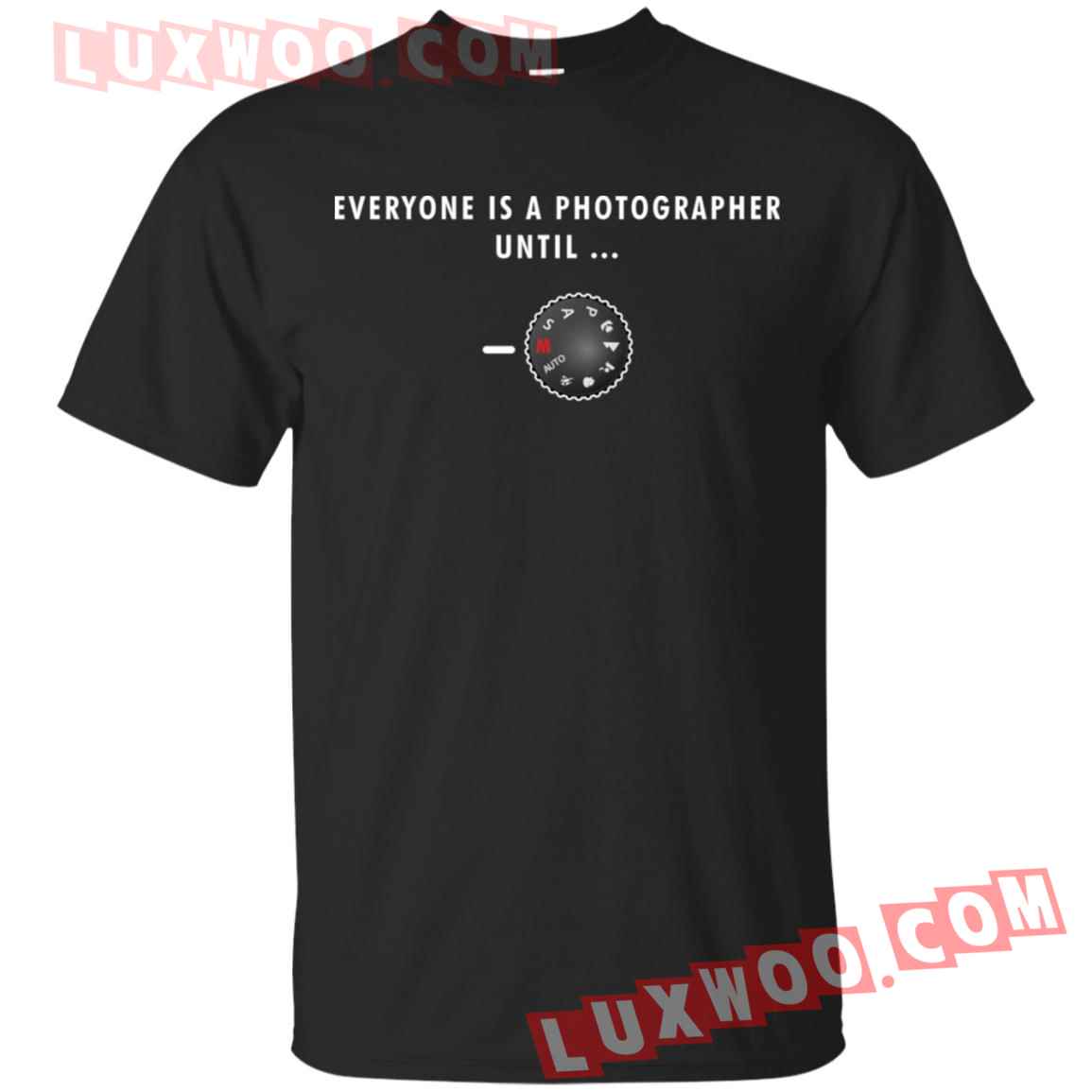 everyone is a photographer until t shirt