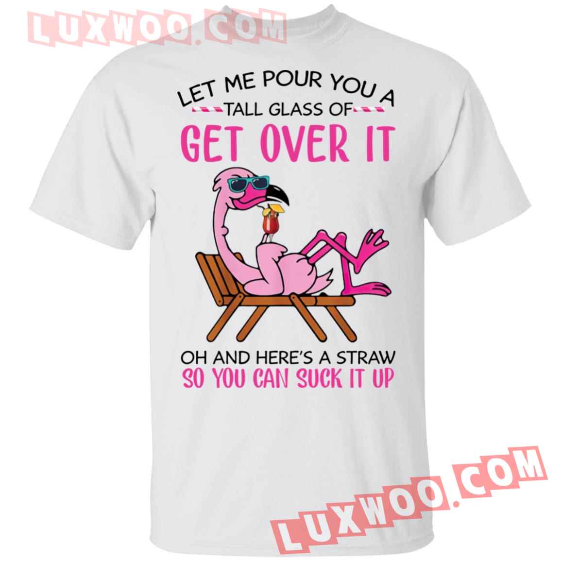 Flamingo Let Me Pour You A Tall Glass Of Get Over It Shirt