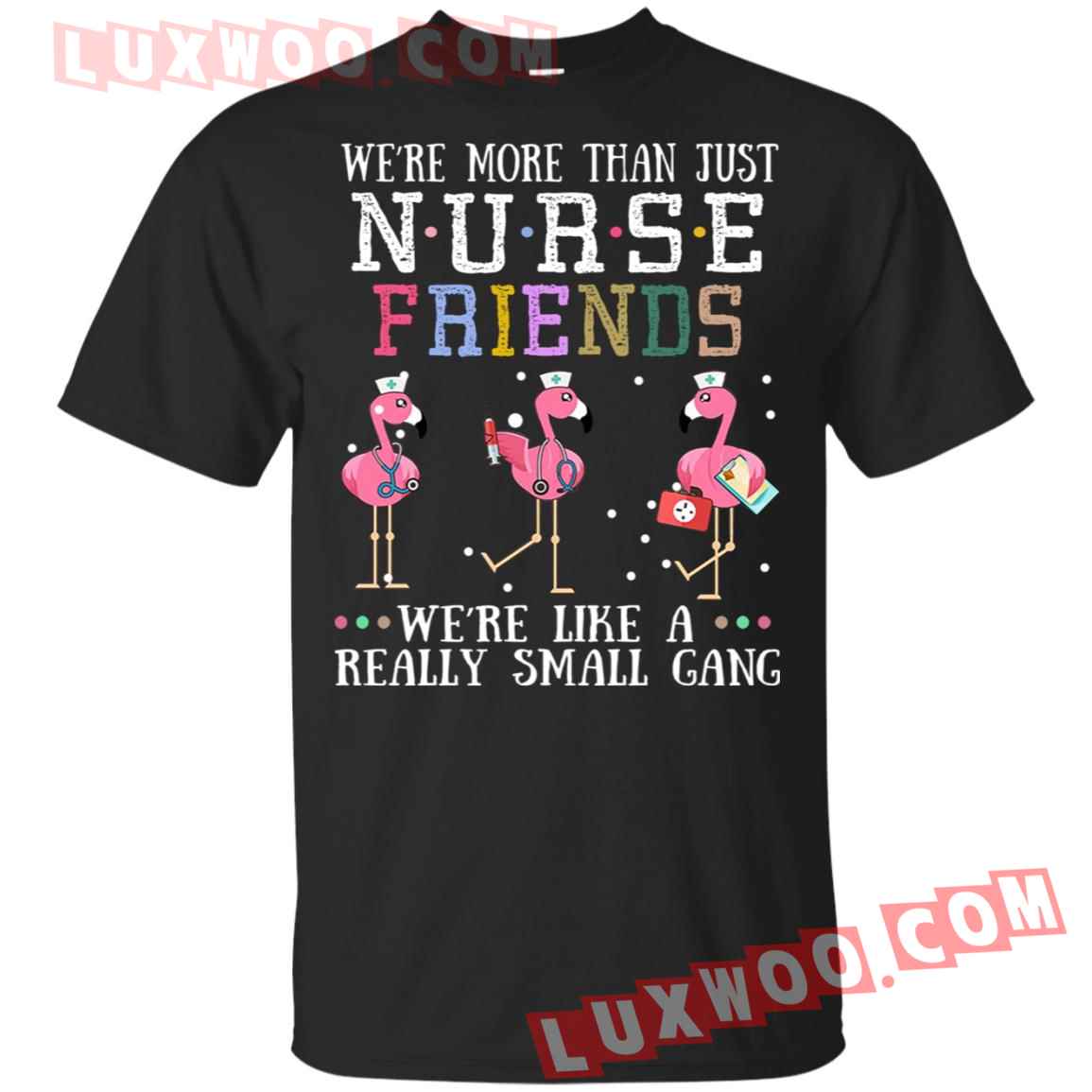 Flamingo Were More Than Just Nurse Friends Were Like A Really Small Gang Shirt