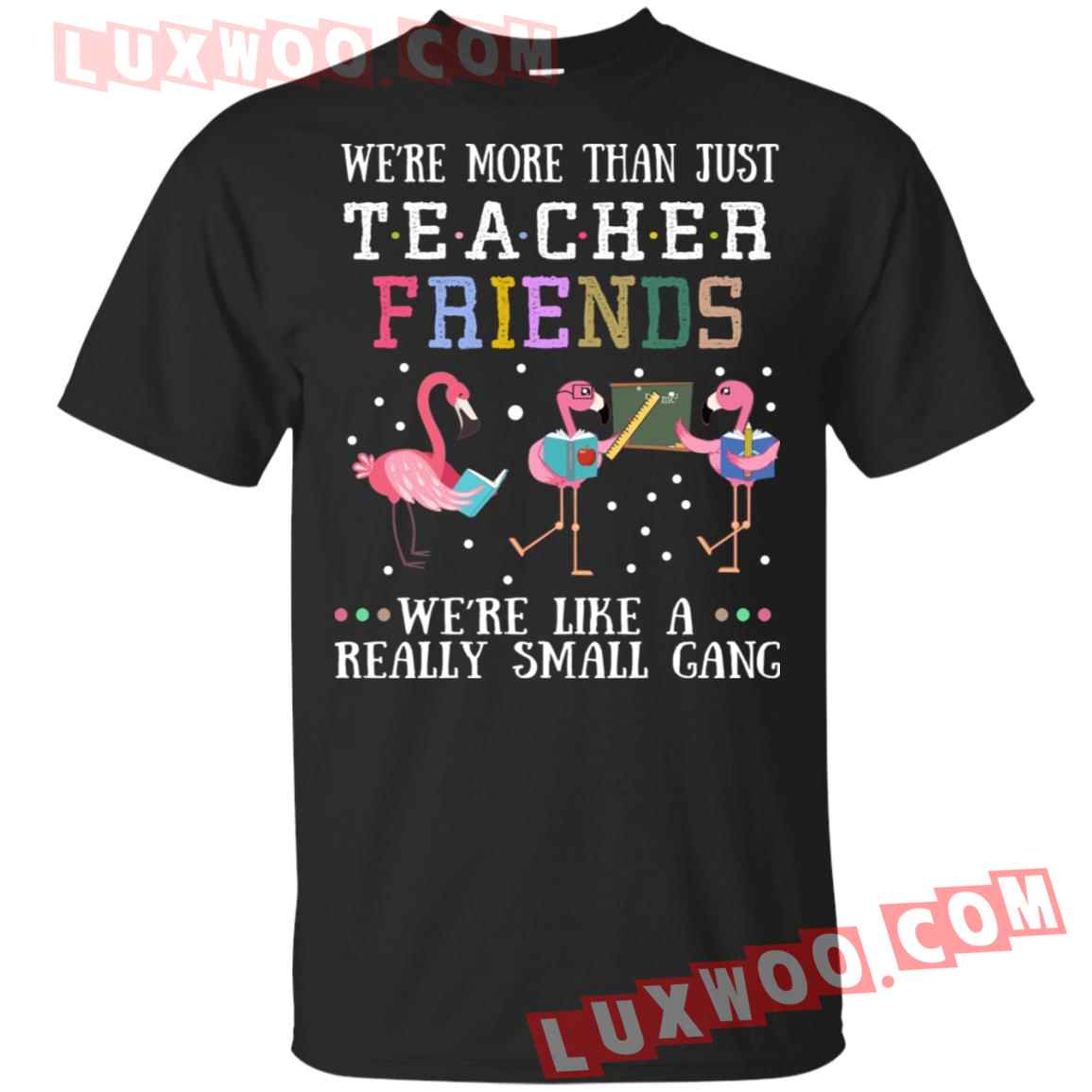 Flamingo Were More Than Just Teacher Friends Shirt