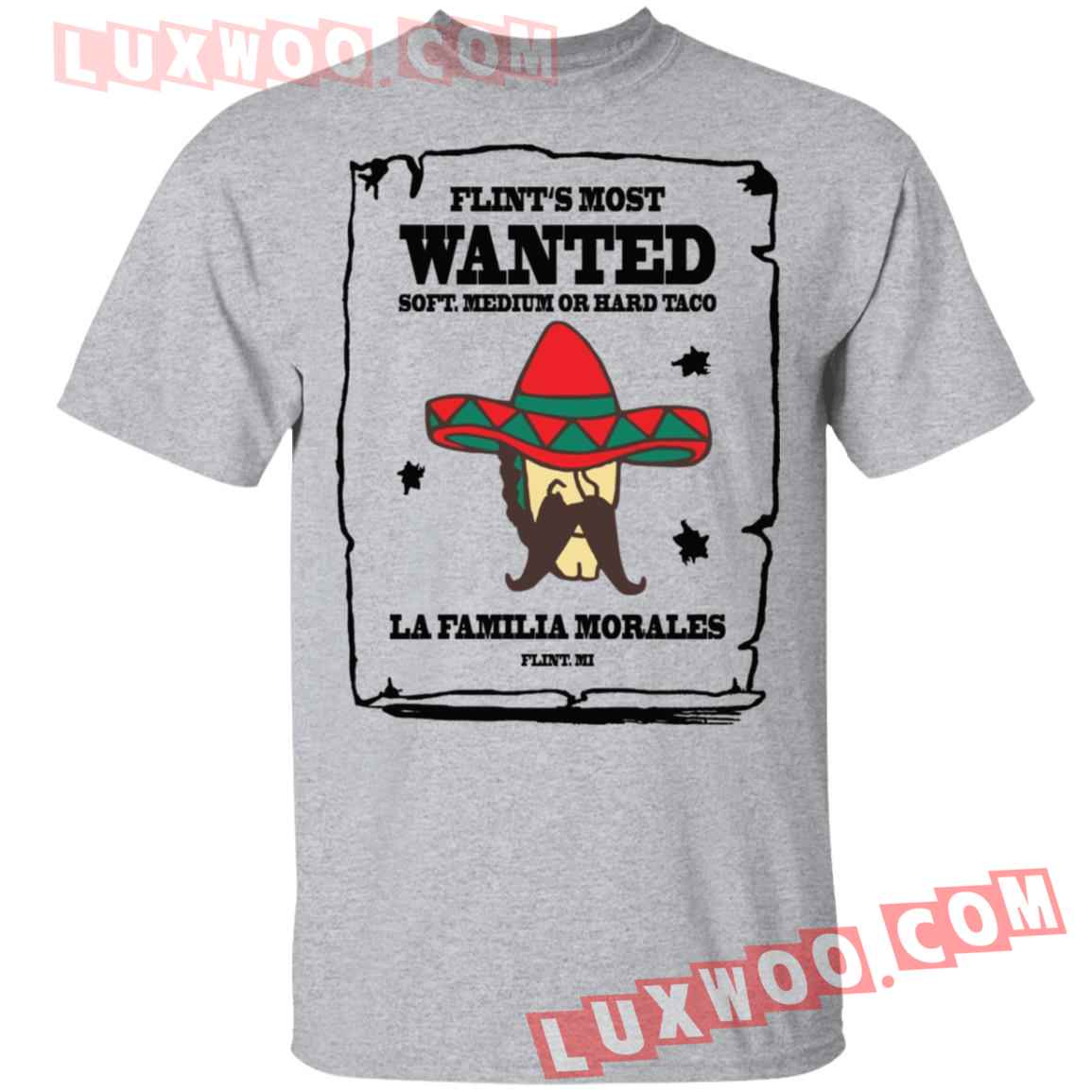 Flints Most Wanted Soft Medium Or Hard Taco La Familia Morales Shirt