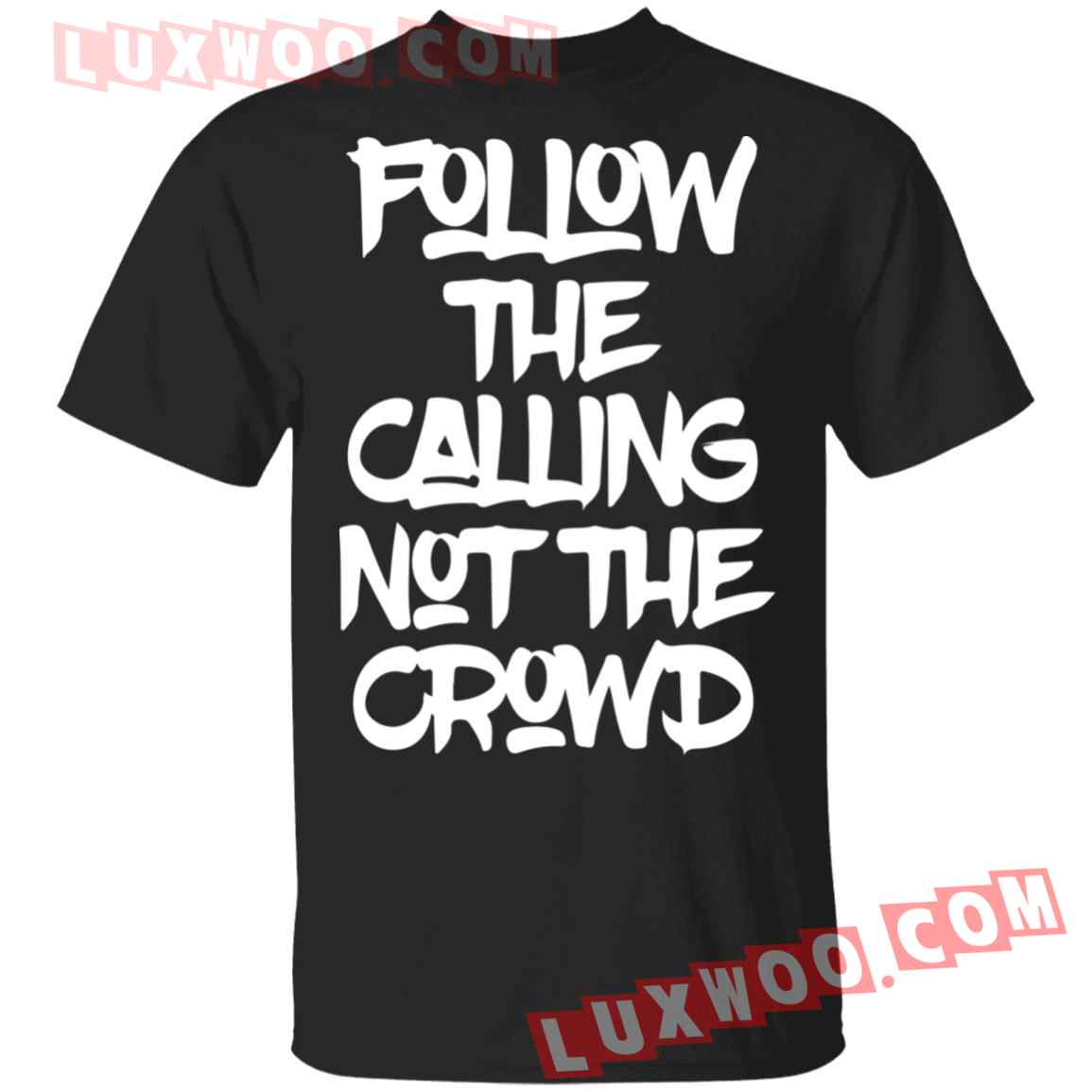Follow The Calling Not The Crowd T Shirt