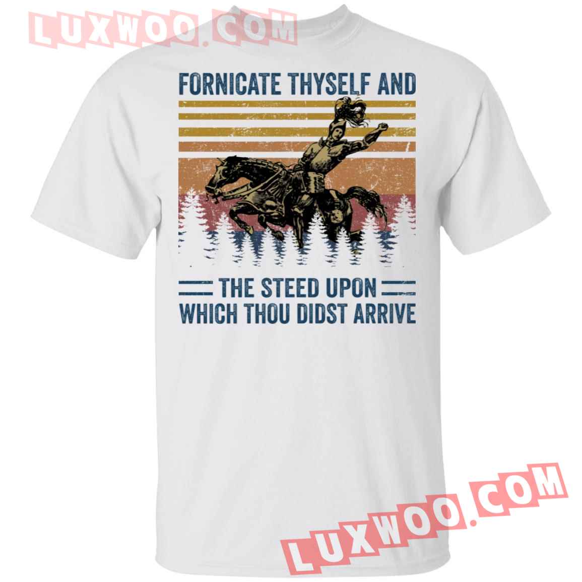 Fornicate Thyself And The Steed Upon Which Thou Didst Arrive Shirt