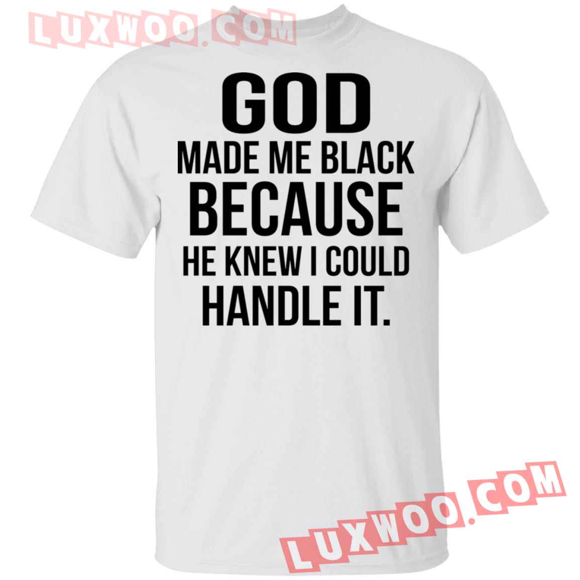 Frontside God Make Me Black Because He Knew I Could Handle It Shirt