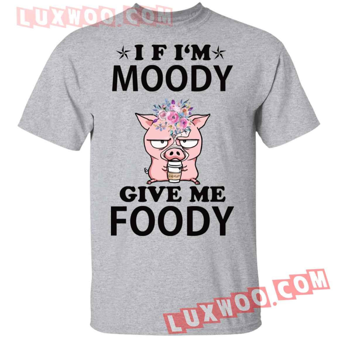 Funny Cow If Im Moody Give Me Foody Shirt
